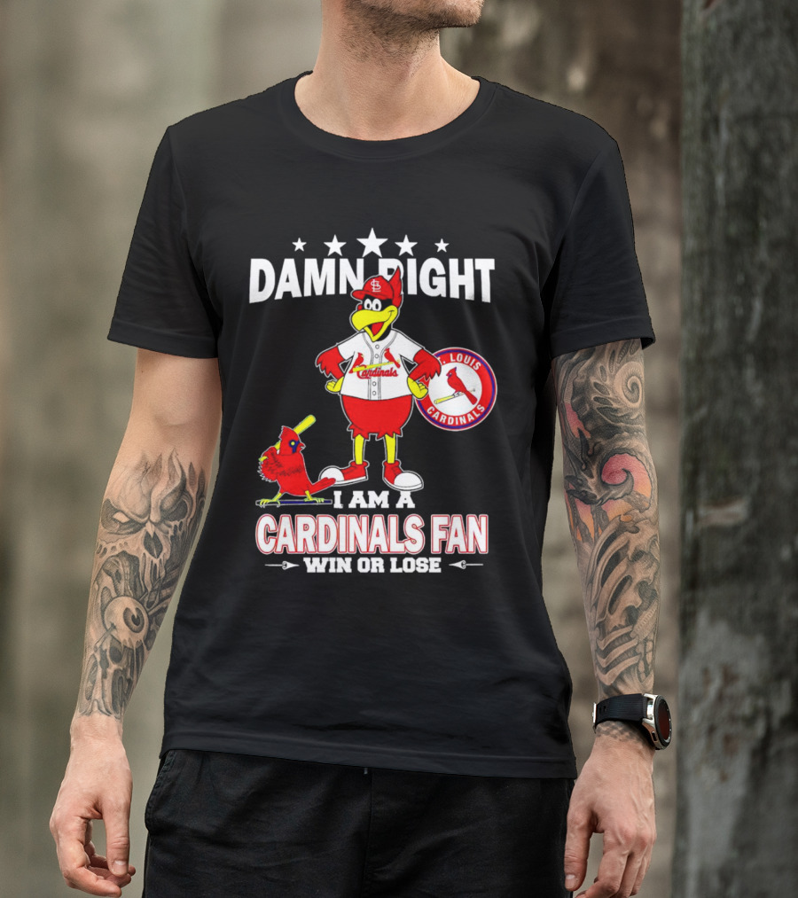 Damn Right I Am A St Louis Cardinals Fan Win Or Lose T-Shirt