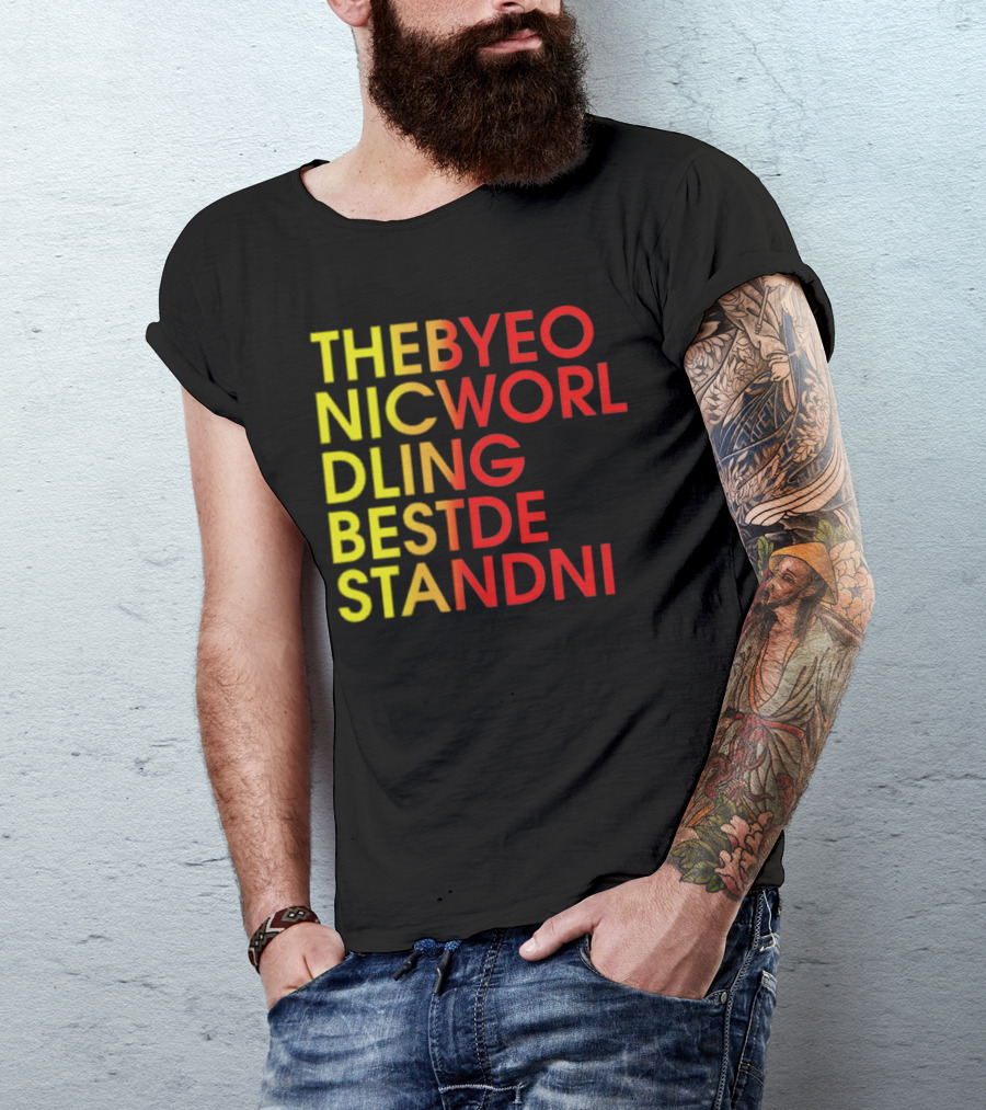 THEBYEO NICWORL DLING BESTDE STANDNI T-Shirt
