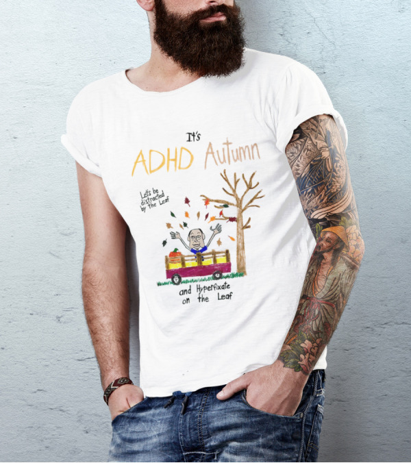 It’s ADHD Autumn Let’s Be Distracted By The Leaf And Hyperfixate On The Leaf With Tree And Falling Leaves In Cart T-Shirt
