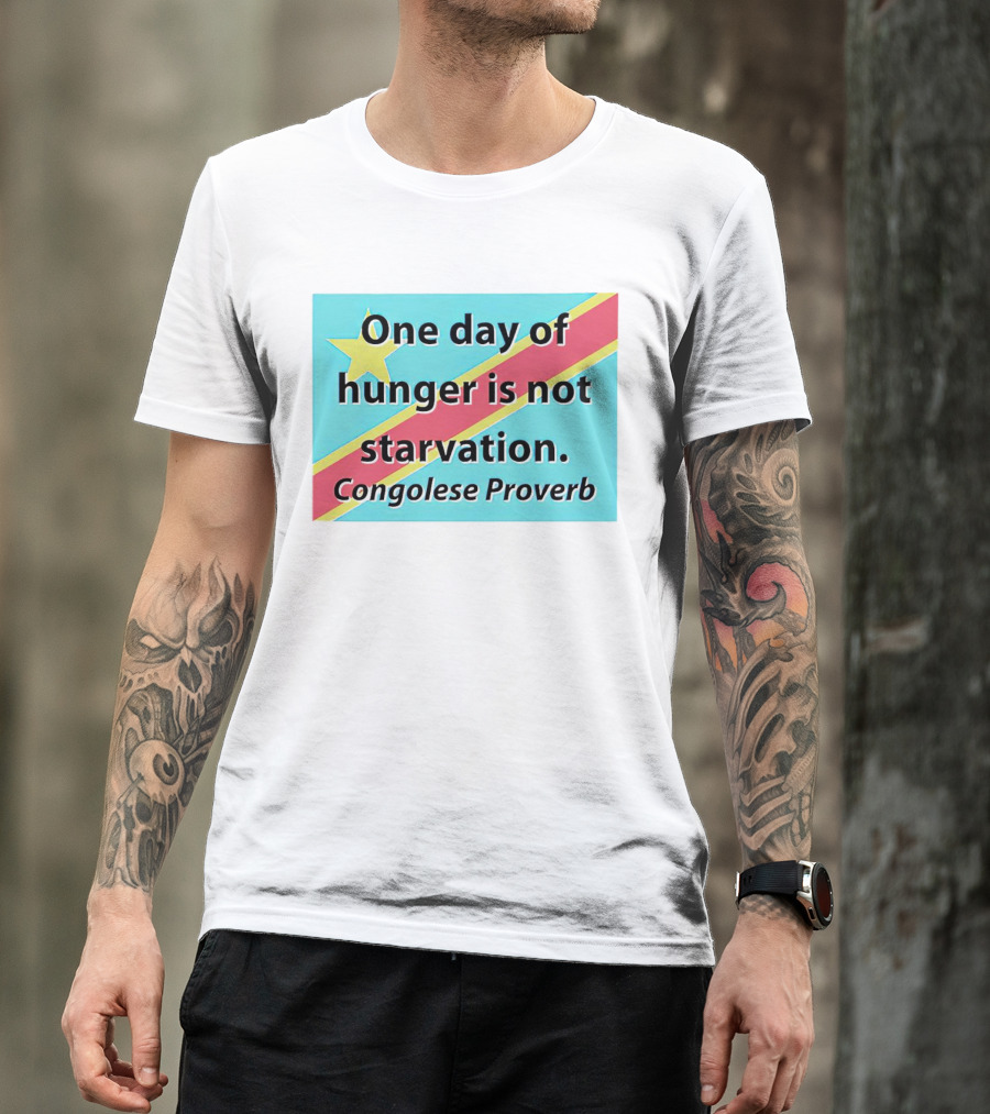One Day Of Hunger Is Not Starvation Congolese Proverb Flag T-Shirt