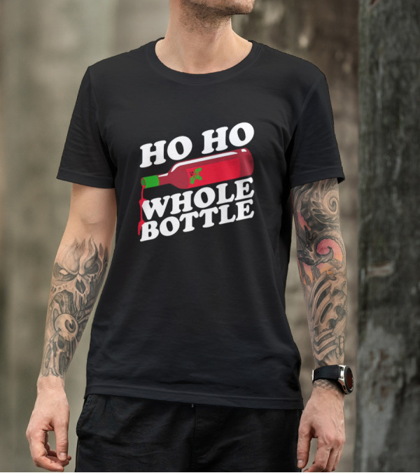 HO HO WHOLE BOTTLE Wine Red Christmas Joke T-Shirt