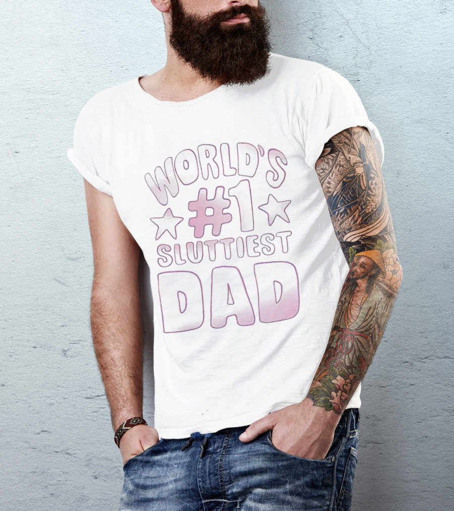 World’s #1 Sluttiest Dad T-Shirt
