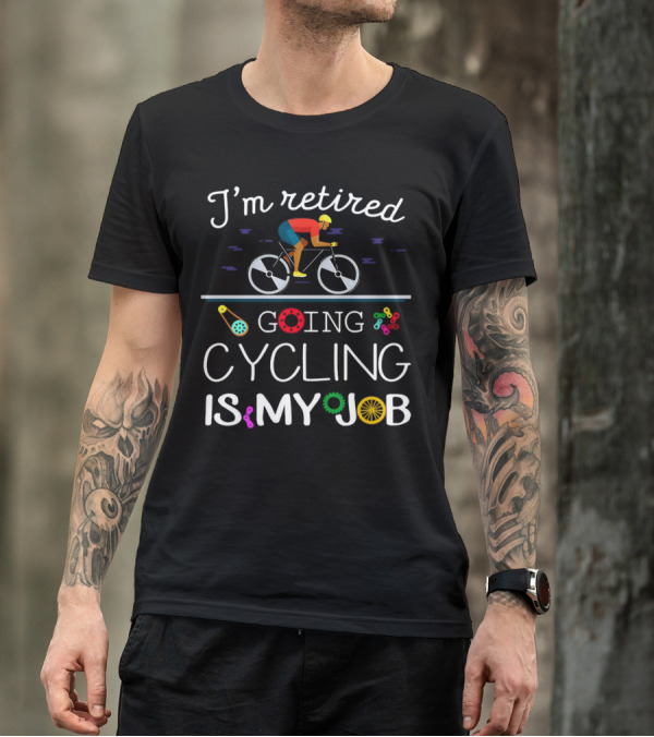 I’m Retired Going Cycling Is My Job Colorful Bicycle Rider T-Shirt