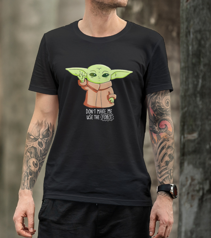 The Mandalorian The Child Don’t Make Me Use The Force Baby Yoda Grogu T-Shirt