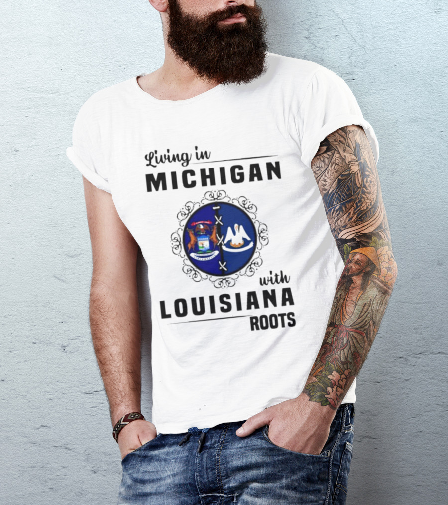 Living In Michigan With Louisiana Roots Emblem Featuring State Symbols T-Shirt
