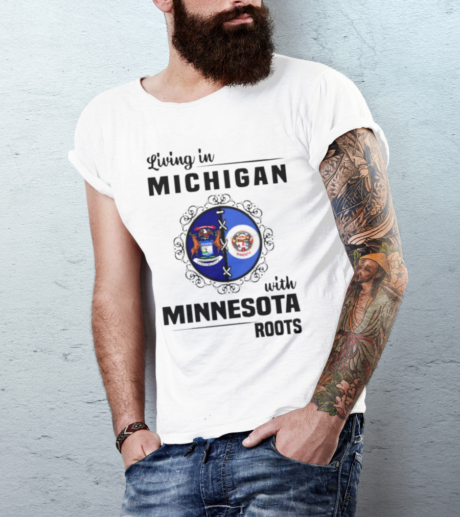 Living In Michigan Michigan Seal With Minnesota Roots Minnesota Seal T-Shirt