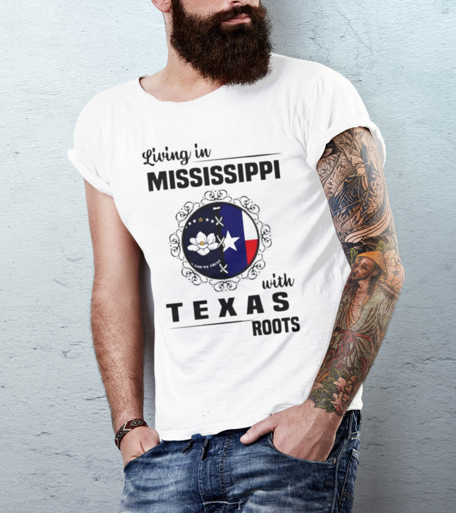 Living In Mississippi God We Trust Texas Roots Magnolia Flag Star T-Shirt