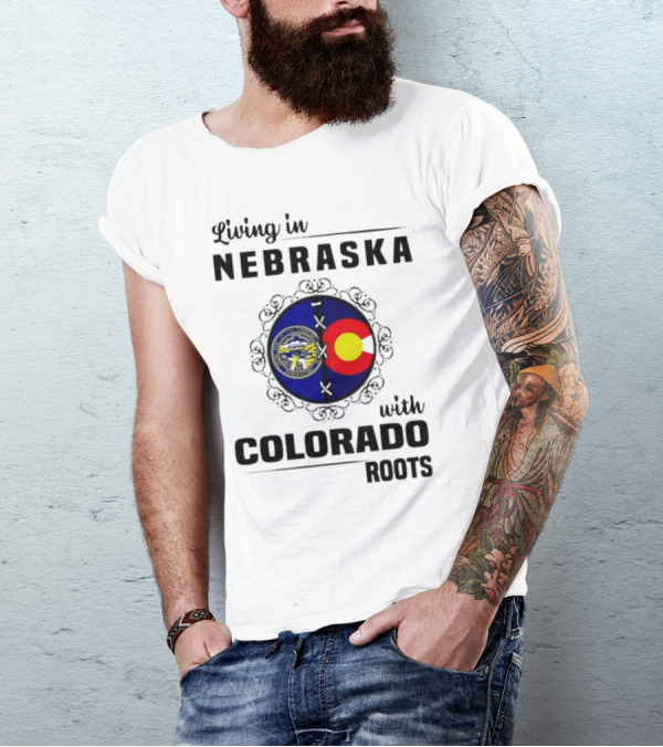 Living In Nebraska With Colorado Roots Flag And Seal Fusion T-Shirt