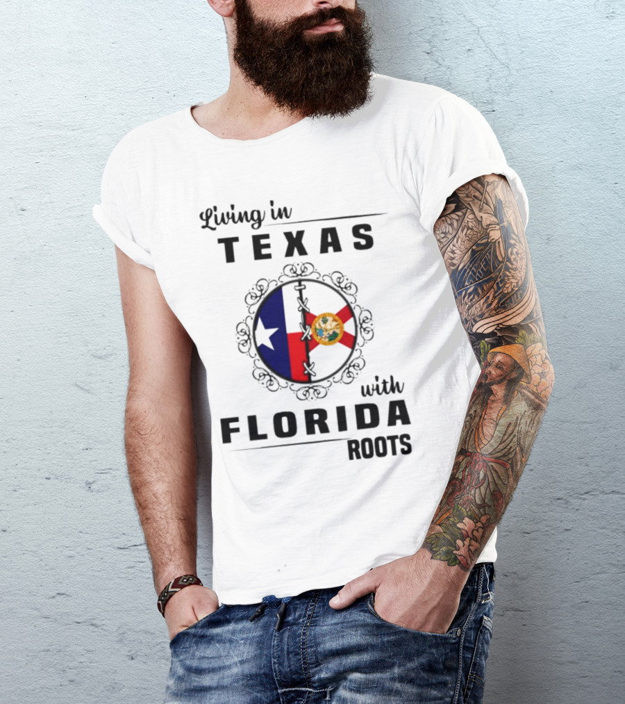 Living In Texas With Florida Roots Texas Flag And Florida Emblem With Decorative Border T-Shirt