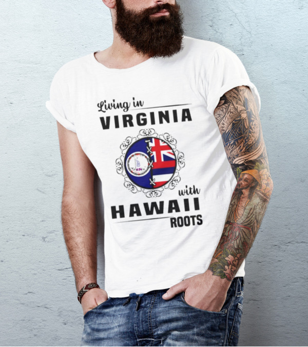 Living In Virginia Embracing Hawaii Roots Flag Connection T-Shirt
