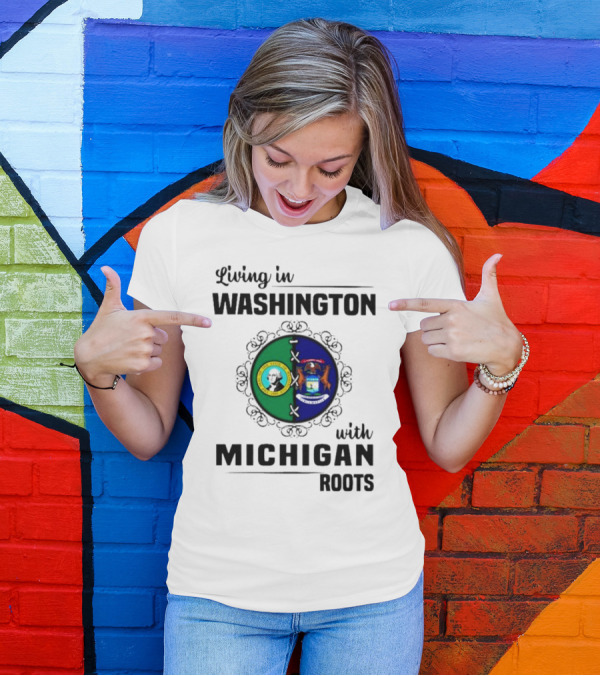 Living In Washington With Michigan Roots Dual State Flags Connection T-Shirt