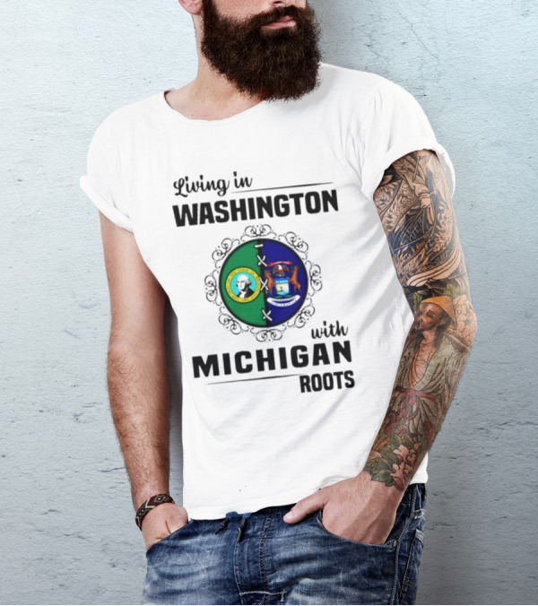 Living In Washington With Michigan Roots Dual State Flags Connection T-Shirt