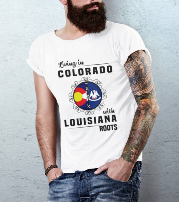 Living In Colorado With Louisiana Roots Iconic Colorado And Louisiana Flag T-Shirt