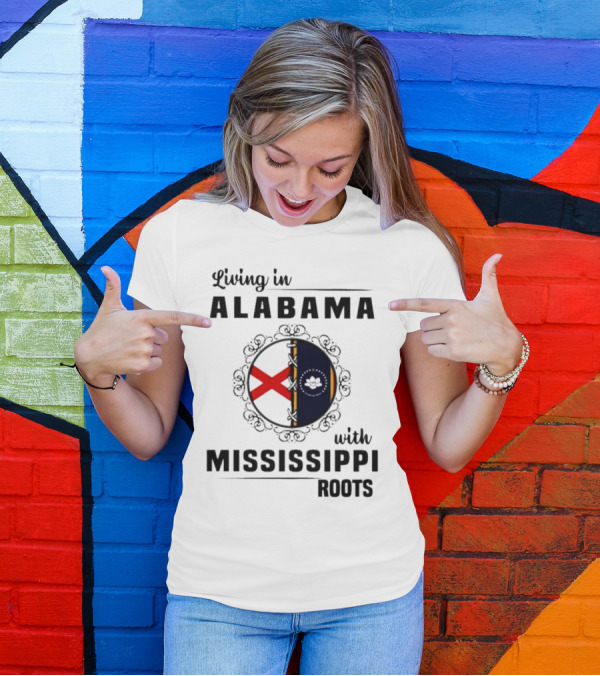 Living In Alabama With Mississippi Roots T-Shirt