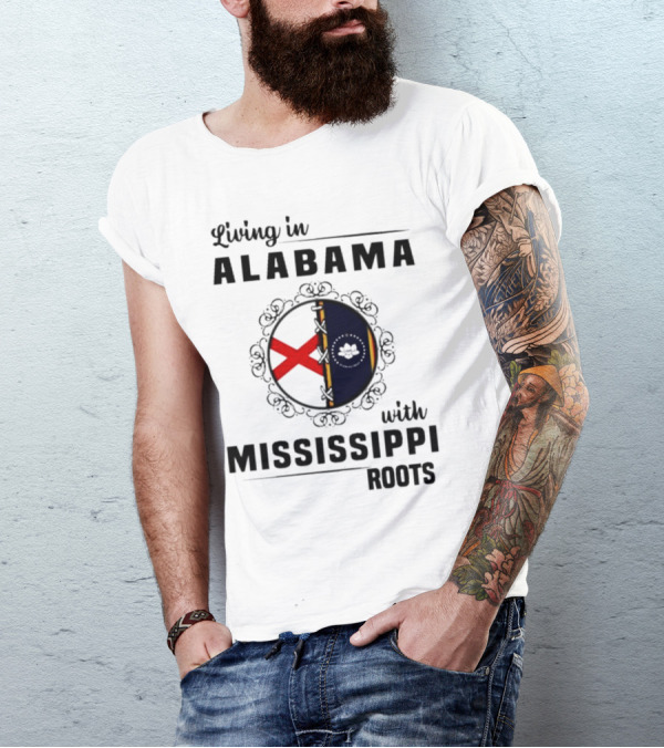 Living In Alabama With Mississippi Roots T-Shirt
