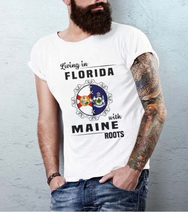 Living In Florida With Maine Roots Florida Maine Flags T-Shirt