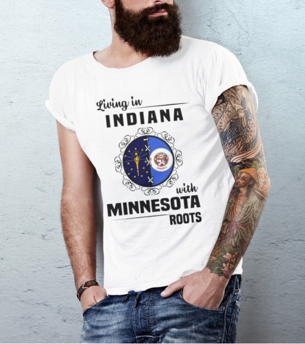 Living In Indiana With Minnesota Roots Flag Emblem T-Shirt