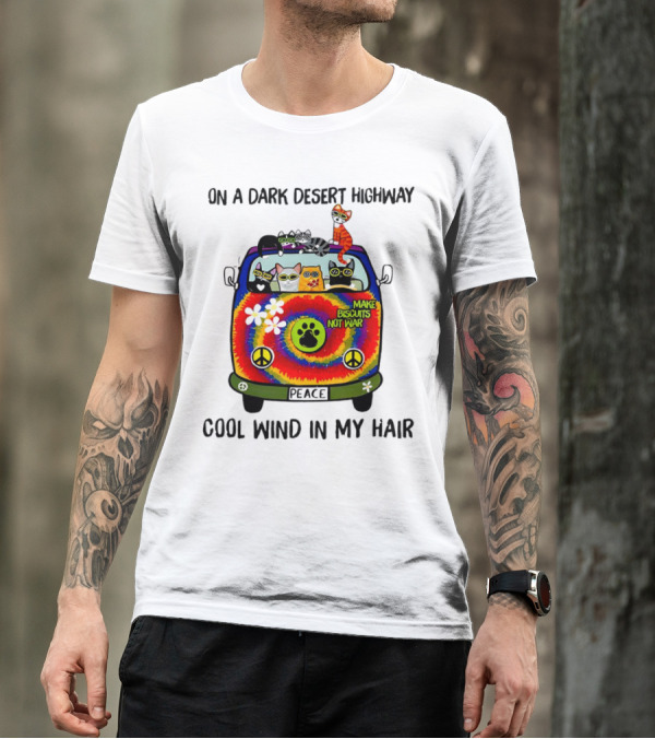 On A Dark Desert Highway Cats Make Biscuits Not War Cool Wind In My Hair Peace Car T-Shirt
