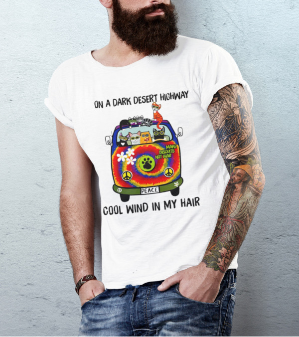 On A Dark Desert Highway Cats Make Biscuits Not War Cool Wind In My Hair Peace Car T-Shirt