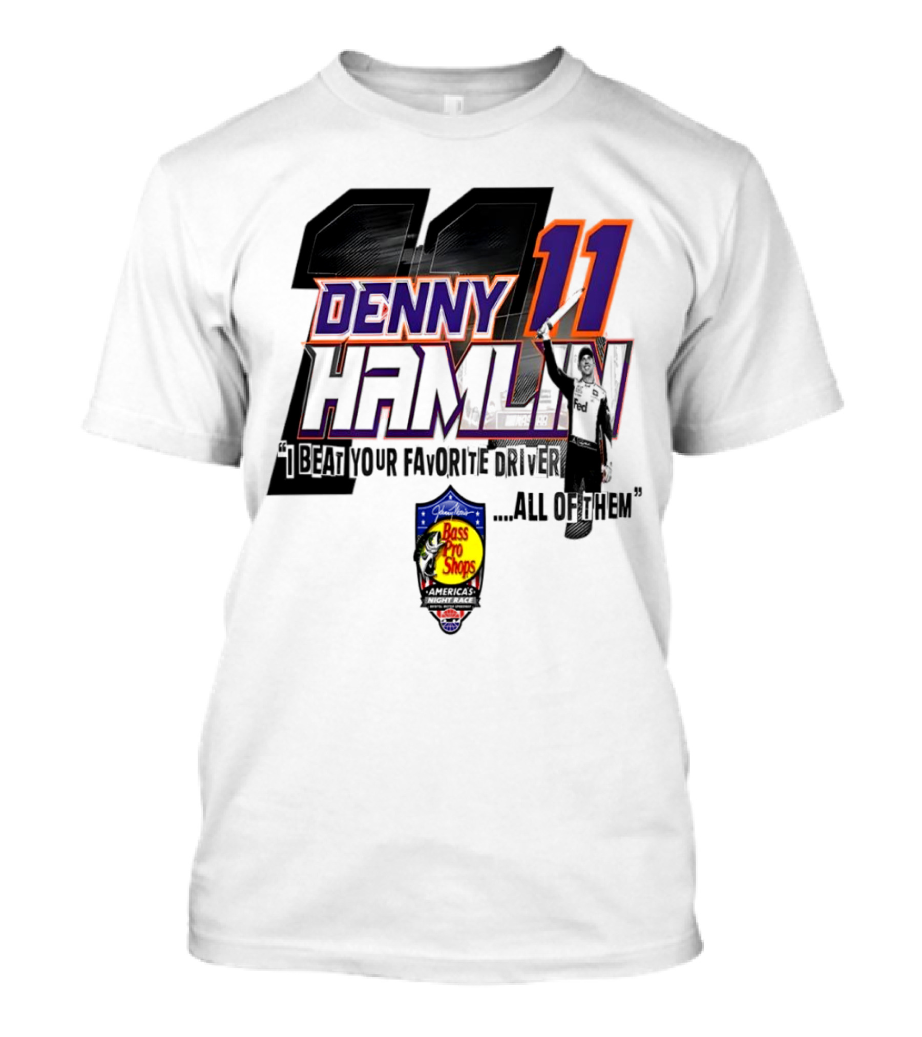 Denny Hamlin 11 I Beat Your Favorite Driver All Of Them Bass Pro Shops America T-Shirt
