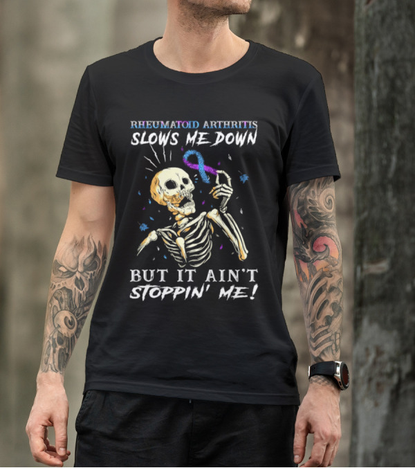 Rheumatoid Arthritis Slows Me Down Skull Art Ain't Stoppin' Me T-Shirt