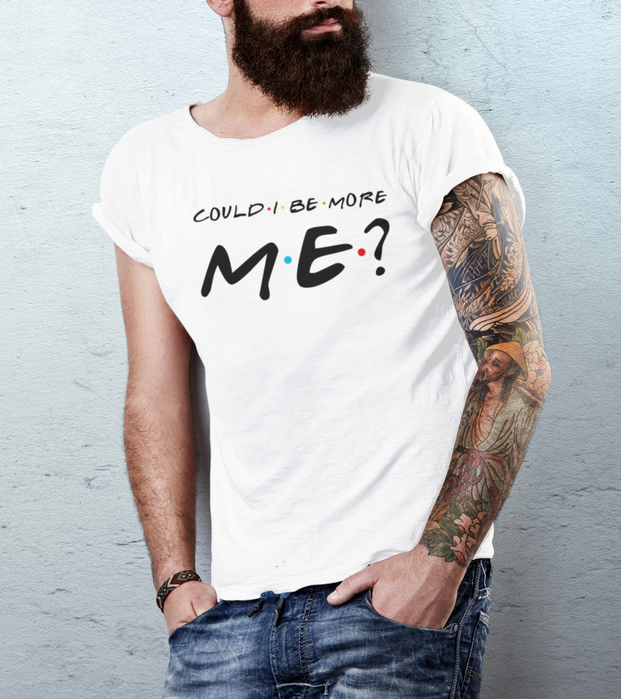 Could I Be More Me Friends Humor Dots T-Shirt