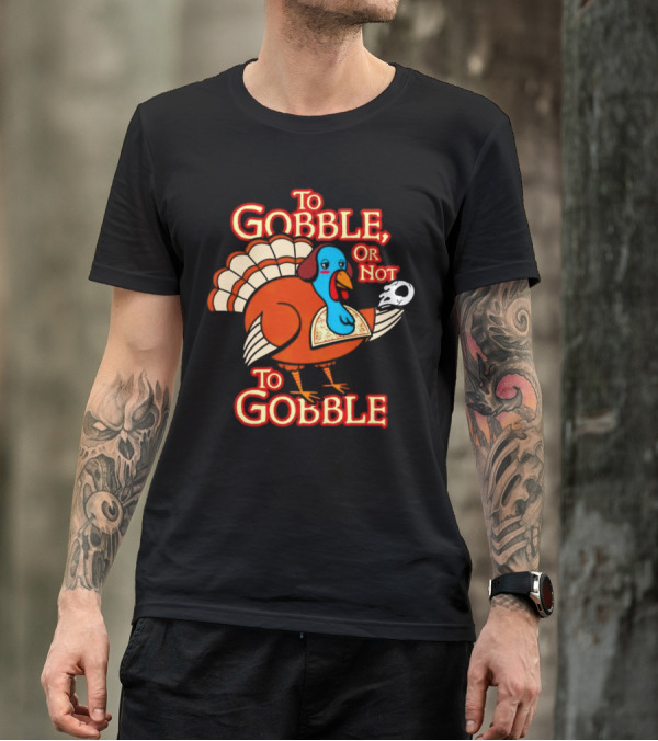 To Gobble Or Not To Gobble Turkey With Shakespearean Skull T-Shirt