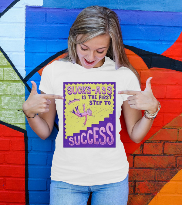 Sucks-Ass Is The First Step To Success Skateboard Stairs Fall T-Shirt