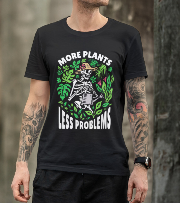 More Plants Less Problems Skeleton Gardener Amidst Foliage T-Shirt