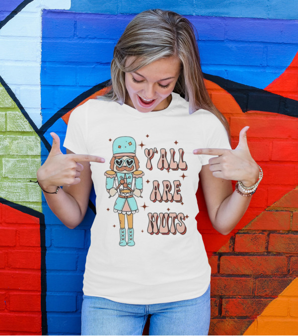 Y’all Are Nuts Christmas Nutcracker T-Shirt