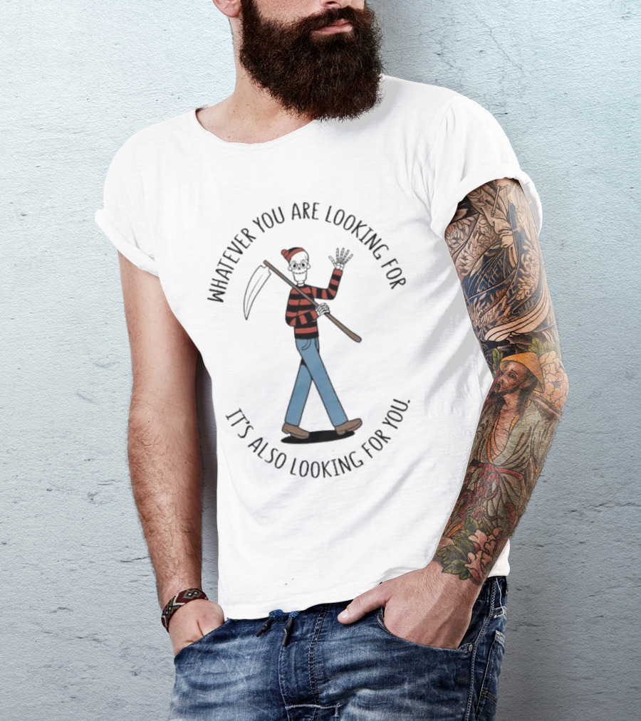 Whatever You Are Looking For It's Also Looking For You Skeleton Grim Reaper In Striped Shirt And Jeans T-Shirt