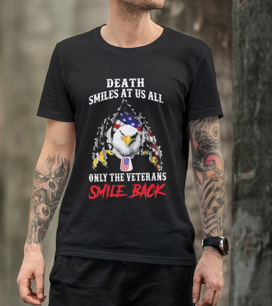 Death Smiles At Us All Only The Veterans Smile Back Eagle With American Flag T-Shirt