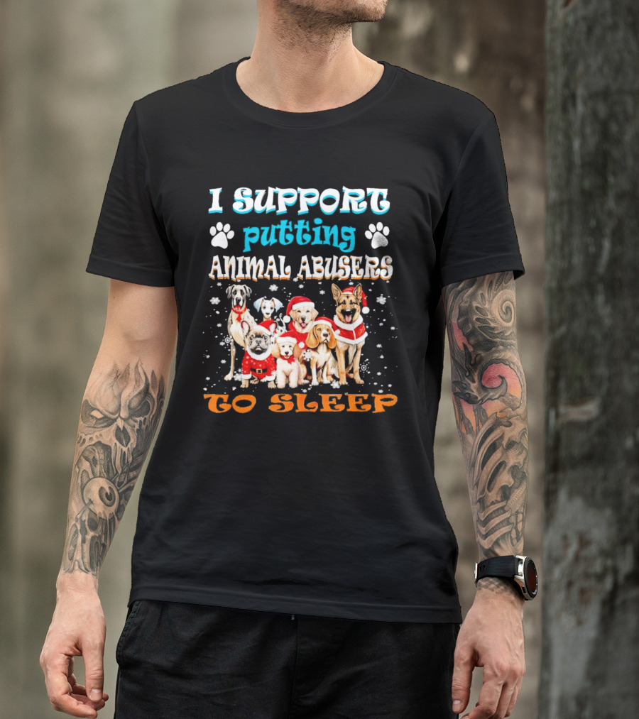 I Support Putting Animal Abusers To Sleep Christmas Dogs In Santa Hats T-Shirt