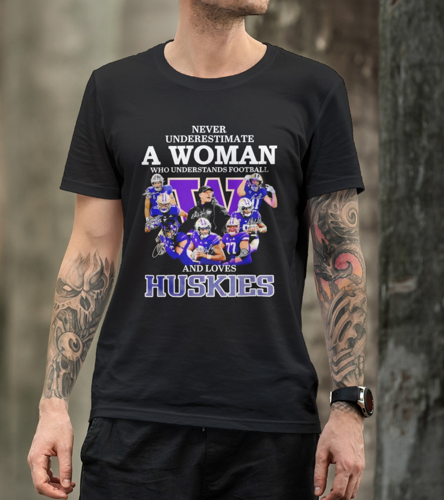 Never Underestimate A Woman Who Understands Football And Loves Huskies Washington Football Players Signatures T-Shirt