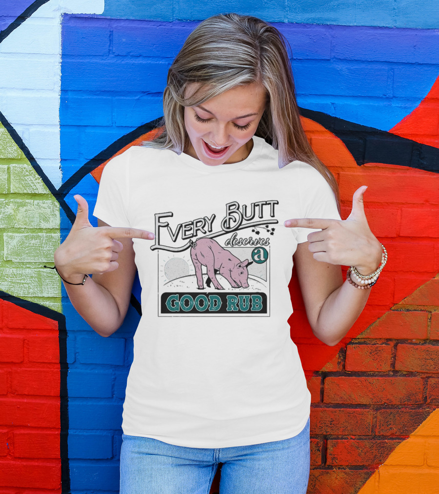 Every Butt Deserves A Good Rub Pig T-Shirt