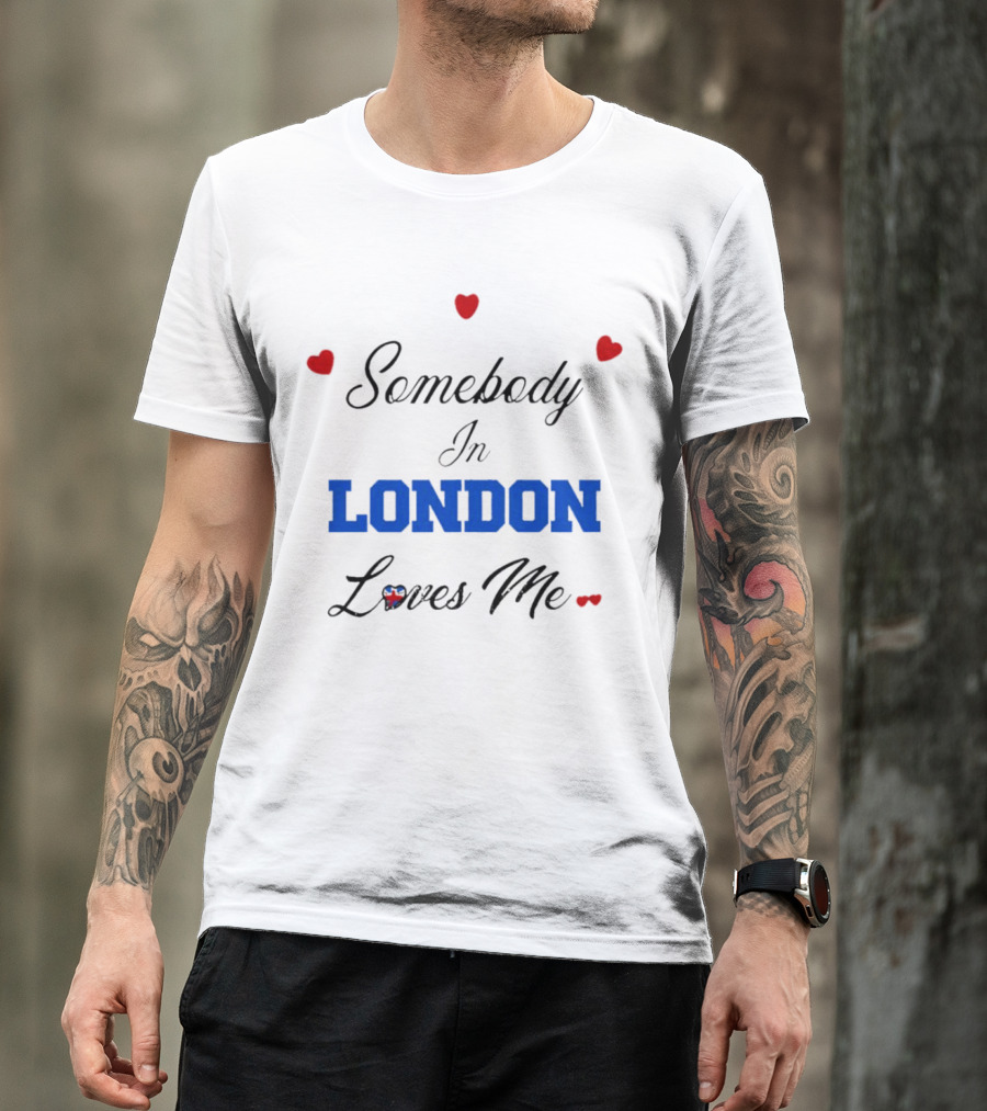 Somebody In London Loves Me Red Hearts Blue Text T-Shirt