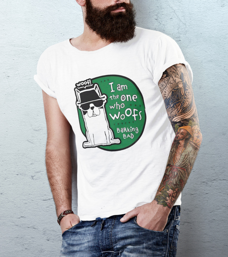 I Am The One Who Woofs Barking Bad Woof T-Shirt