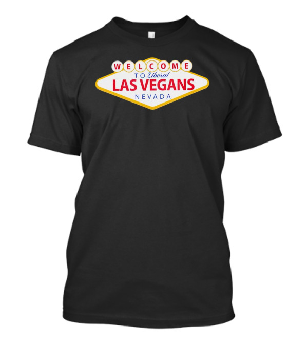 Welcome To Liberal Las Vegans Nevada Sign T-Shirt