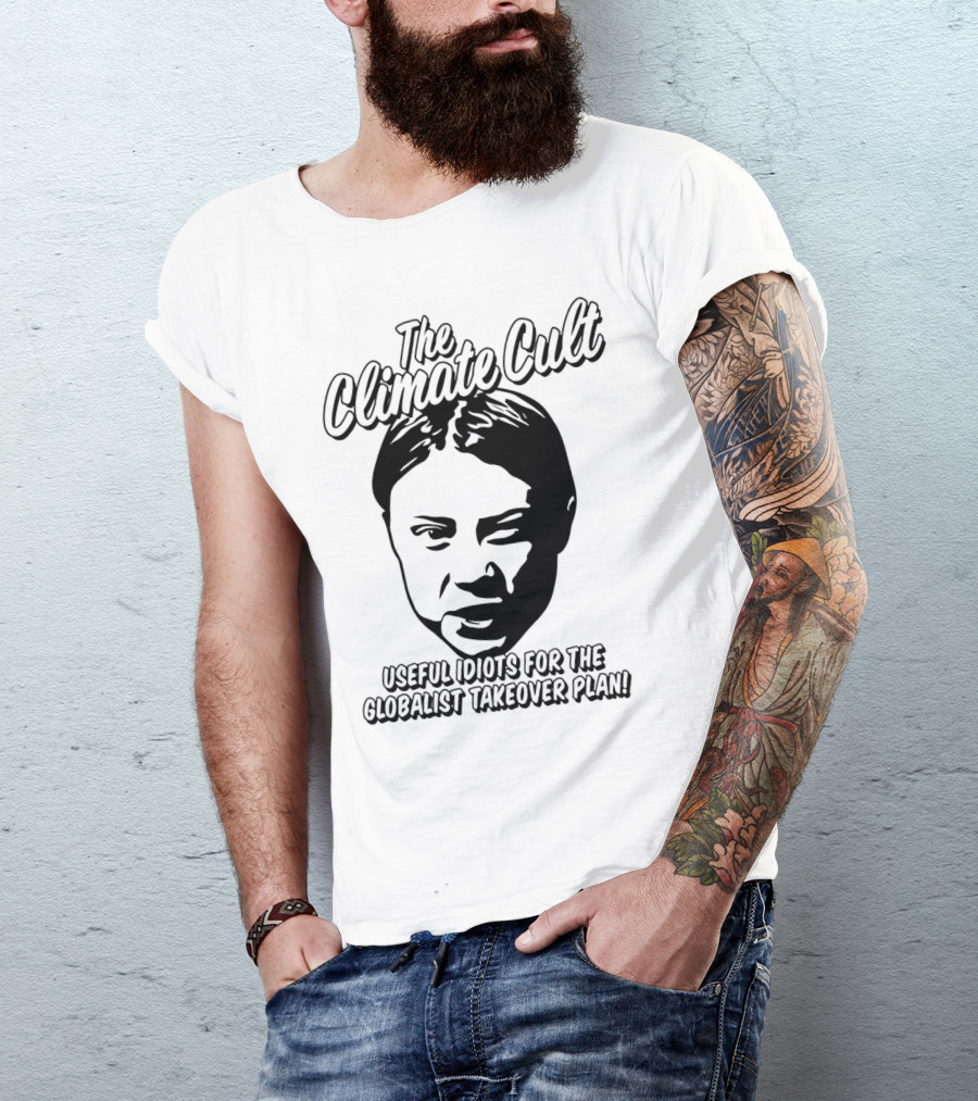 The Climate Cult Useful Idiots For The Globalist Takeover Plan T-Shirt