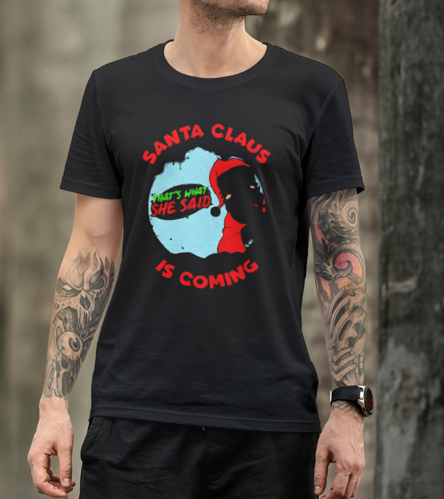 Santa Claus Is Coming That's What She Said Christmas T-Shirt