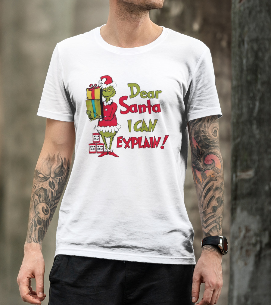 Dear Santa I Can Explain Grinch Christmas With Presents Who Hash T-Shirt