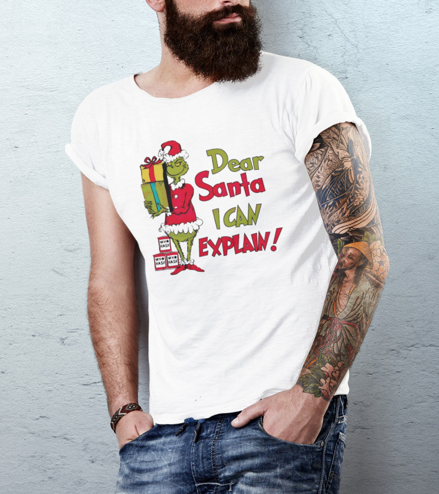 Dear Santa I Can Explain Grinch Christmas With Presents Who Hash T-Shirt