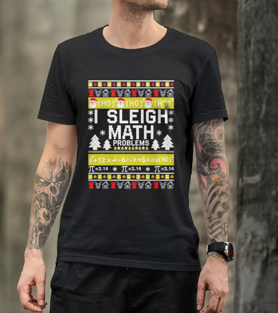 I Sleigh Math Problems HO HO HO Christmas Santa Ugly Sweater Pi Equations T-Shirt