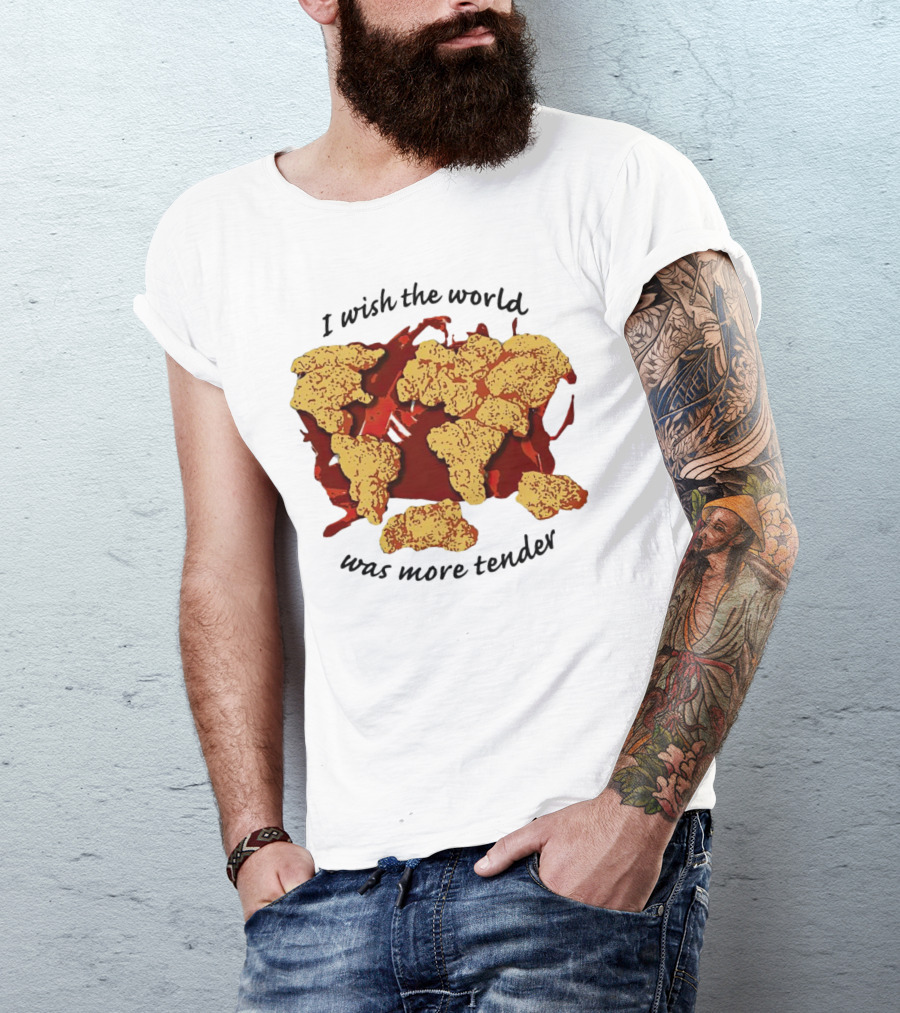 I Wish The World Was More Tender Chicken Nuggets Map Red Sauce T-Shirt