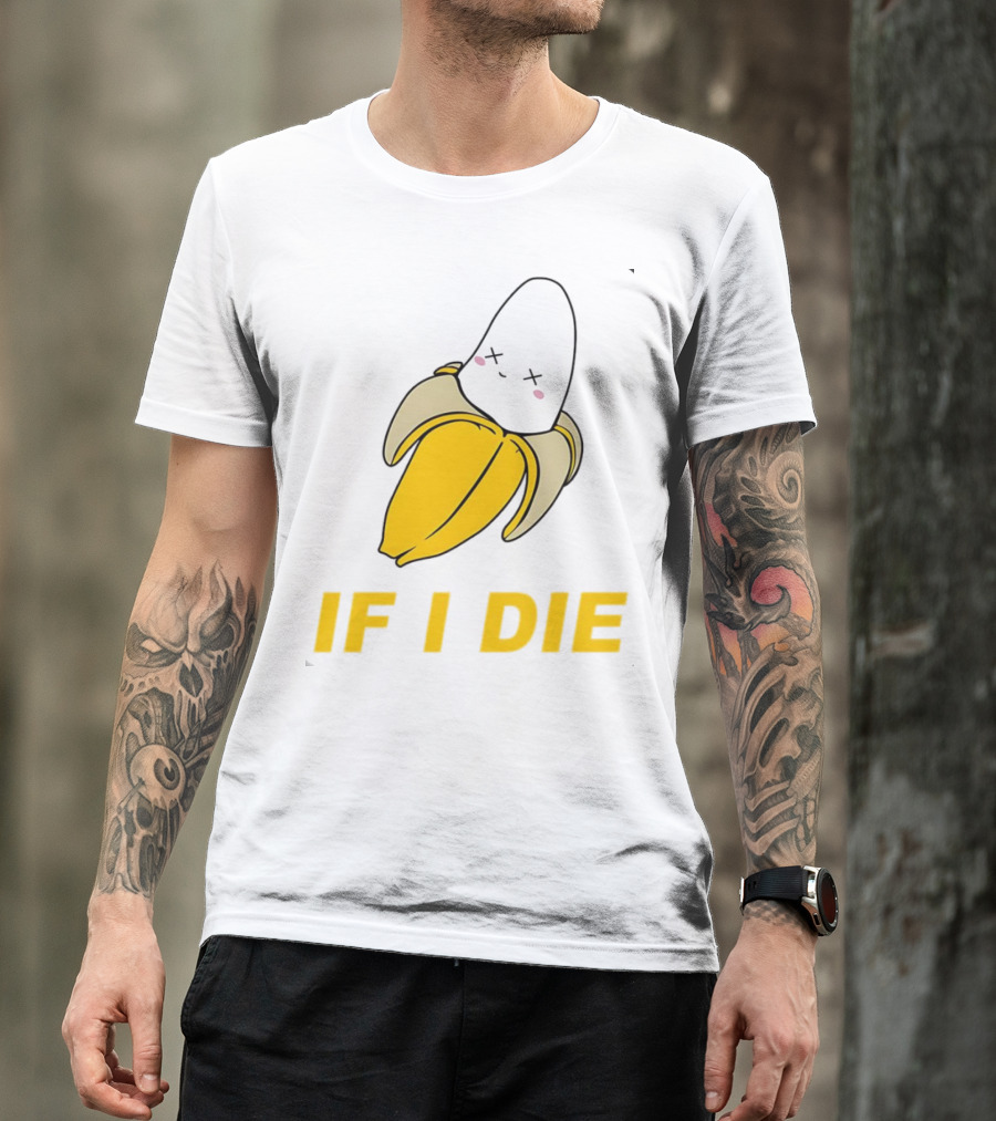 If I Die Black Banana T-Shirt