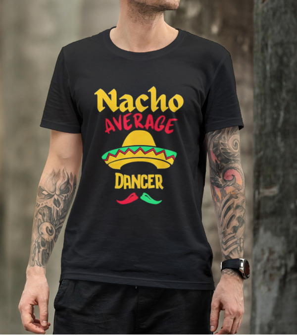 Nacho Average Dancer Sombrero Cinco De Mayo T-Shirt