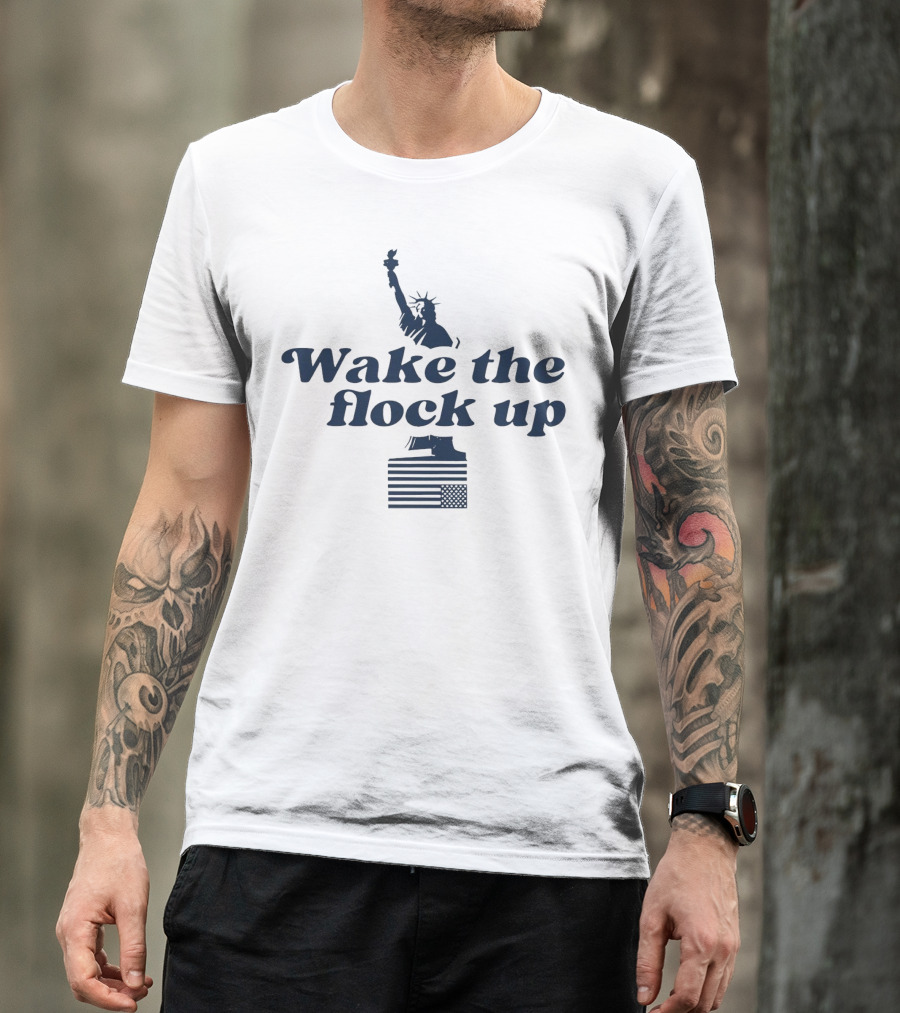 Wake The Flock Up Statue Of Liberty And American Flag T-Shirt