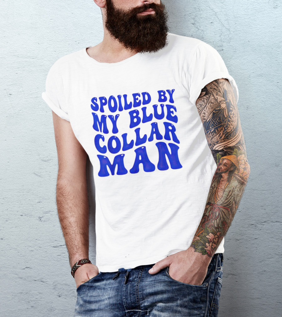 Spoiled By My Blue Collar Man T-Shirt