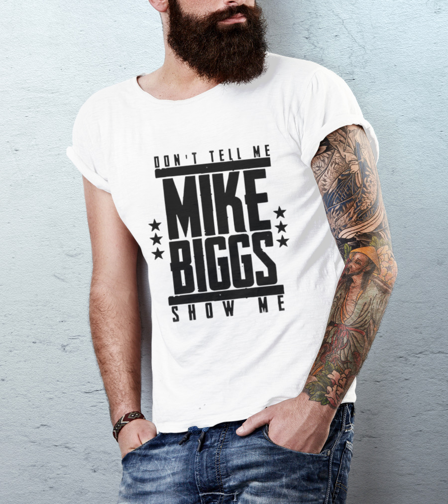 Mike Biggs Don't Tell Me Show Me T-Shirt