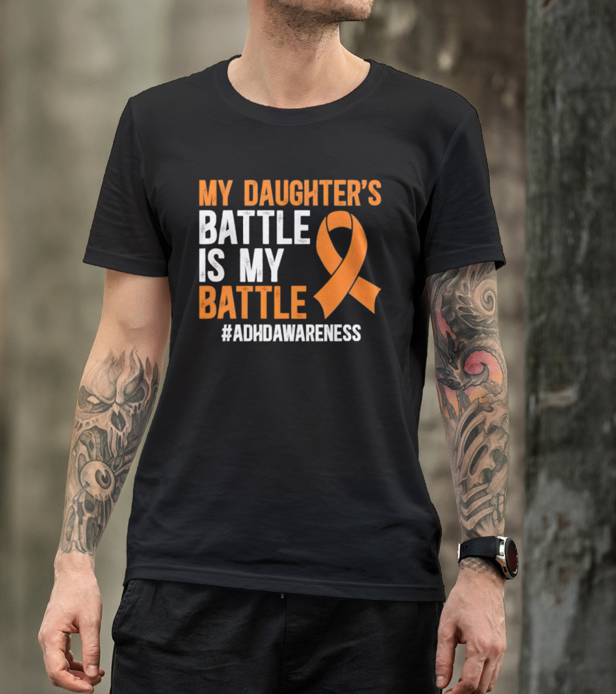 My Daughter's Battle Is My Battle ADHD Awareness T-Shirt